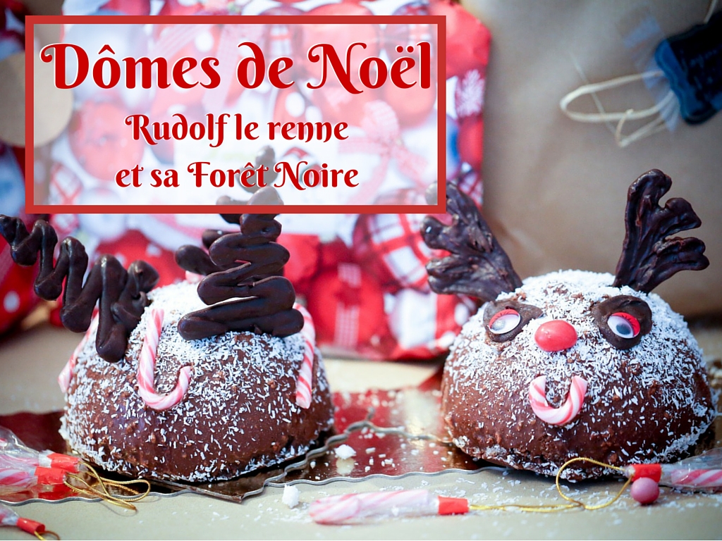 recette des Dômes de Noël Rudolf le renne et sa forêt noire